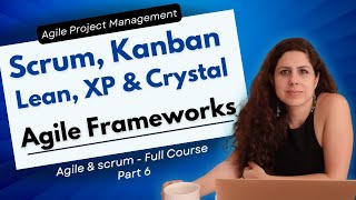 Scrum, Kanban, Lean, XP, and Crystal - Agile Frameworks | Agile & Scrum Full Course - Part  6