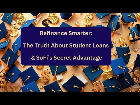 Refinance Smarter: The Truth About Student Loans & SoFi’s Secret Advantage
