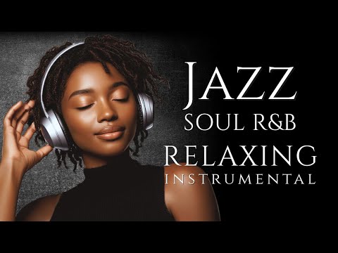 Smooth Jazz & Soulful R&B ｜Jazzy Instrumental for Work, Focus & Study,  Relaxing