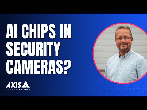 The age of AI chips in surveillance cameras