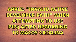 "invalid active developer path" when attempting to use pip3 after upgrading to macOS Catalina
