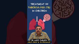 How is Tuberculosis (TB) in children treated? Dr Ankit Parakh, Child Chest & TB Specialist
