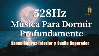 528Hz  Música Para Dormir Profundamente 🌙 Sanación, Paz Interior y Sueño Reparador | #amor #fe #fyp