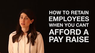 How to Retain Employees When You Can't Afford a Pay Raise