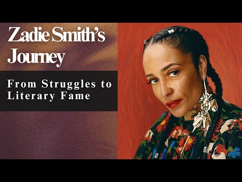 Zadie Smith’s Journey: From Struggles to Literary Fame