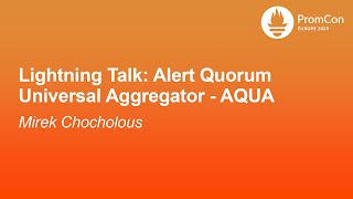 Lightning Talk: Alert Quorum Universal Aggregator - AQUA - Mirek Chocholous