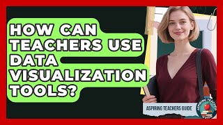 How Can Teachers Use Data Visualization Tools? - Aspiring Teacher Guide