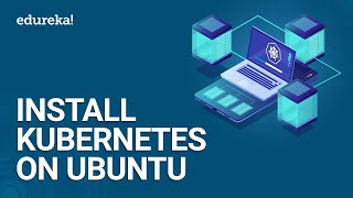 Install Kubernetes On Ubuntu | Setup Kubernetes Cluster Step By Step | Kubernetes Training | Edureka