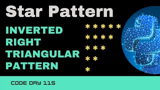 Code 115: Inverted Right Triangular Star Pattern | Star patterns using Python | 365 days of Code