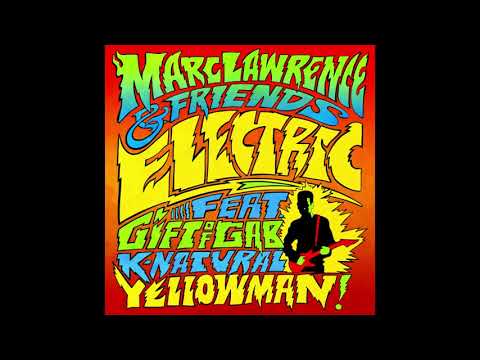Marc Lawrence & Friends: Electric (feat. Gift of Gab, K-Natural & Yellowman)
