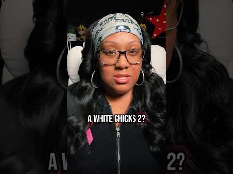 White Chicks 2? Here’s the Problem… (Part 2)