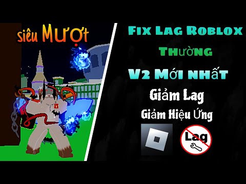 FIX LAG ROBLOX THƯỜNG V2 MỚI NHẤT GIẢM LAG GIẢM HIỆU ỨNG SIÊU MƯỢT