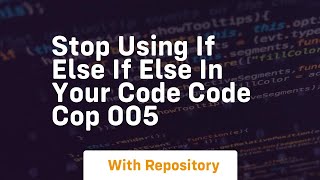 stop using if else if else in your code code cop 005