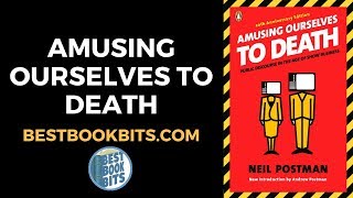 Amusing Ourselves to Death | Neil Postman | Book Summary