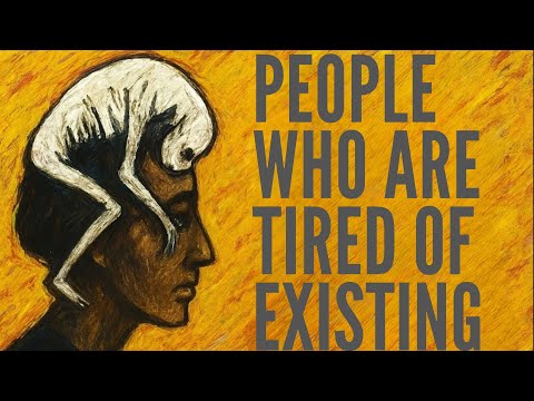 THE PSYCHOLOGY OF PEOPLE WHO ARE TIRED OF EXISTING