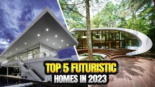 Top 5 Futuristic Homes in 2023