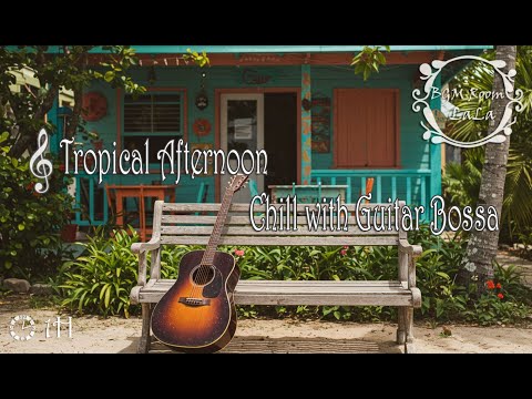 Tropical Breeze Bossa | Relaxing BGM with Guitar Rhythms