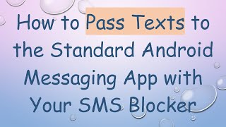 How to Pass Texts to the Standard Android Messaging App with Your SMS Blocker
