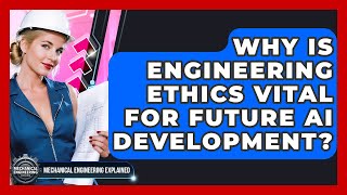 Why Is Engineering Ethics Vital For Future AI Development? - Mechanical Engineering Explained