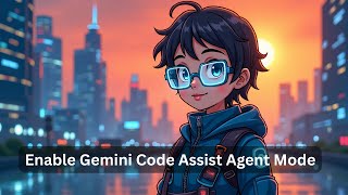 Enable new Gemini Code Assist Agent Mode Now
