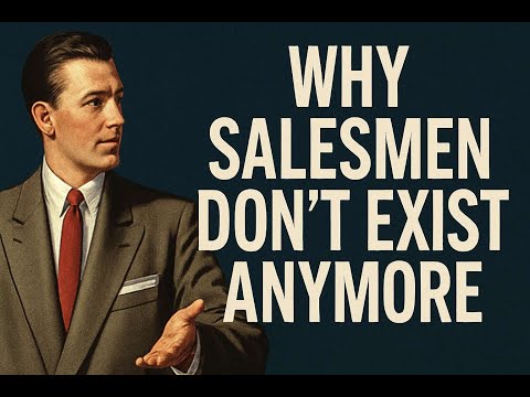 Why Salesmen Don't Exist Anymore