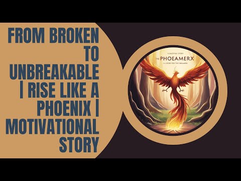 From Broken to Unbreakable | Rise Like a Phoenix | Motivational Story
