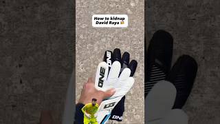 HOW TO KIDNAP DAVID RAYA 😂🧤Would it work with you? #shorts #goalkeeper #raya