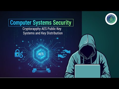 Computer Systems Security: Cryptography: AES, Public-Key Systems, and Key Distribution