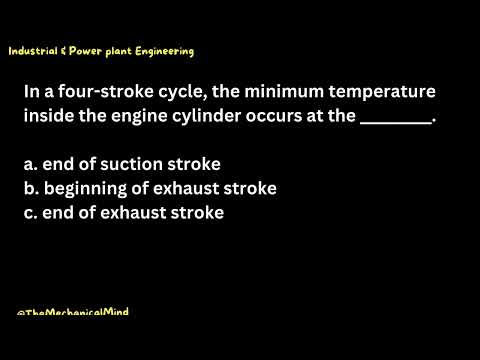 Q12 Power & Industrial Plant Engineering: In a four-stroke cycle, the minimum temperature inside...