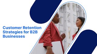 Customer Retention Strategies for B2B Businesses