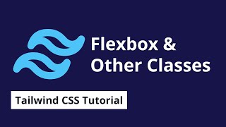 Understanding Flexbox and Other classes   - 10 | Tailwind CSS Tutorial