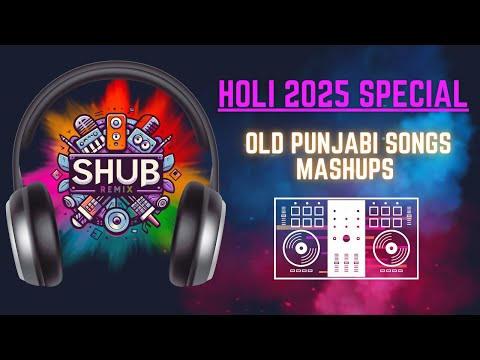 HOLI 2025 SPECIAL , OLD PUNJABI SONGS REMIX || ShubBeatz Studios