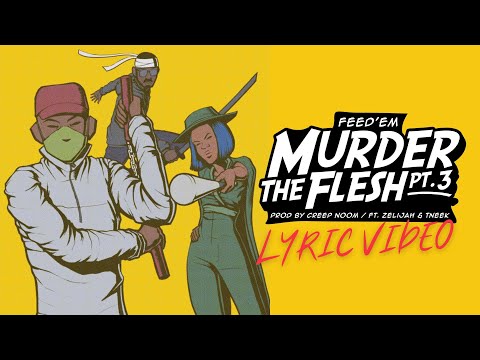 Feed'Em   Murder The Flesh Pt 3 (Ft.  Zelijah & Tneek)  Lyric Video
