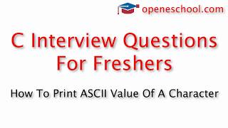 C Interview Questions For Freshers - Print ASCII value of a character