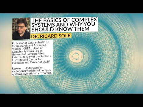 The Basics of Complex Systems and Why You Should Know Them. | Dr. Ricard Solé  | Think Supersystemic