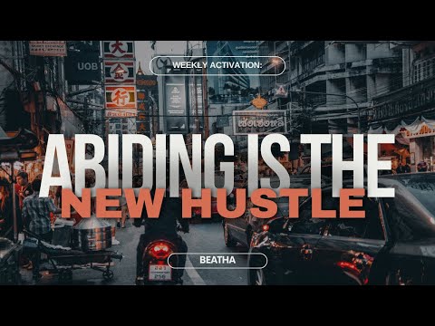 Weekly Activation: Abiding is the New Hustle