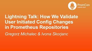 Lightning Talk: How We Validate User Initiated Config Changes in Promet... G. Michalec & I. Skorjanc