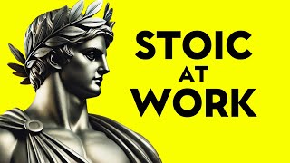 STOICISM AT WORK: How To Handle A Toxic Workplace - 10 DAILY STOIC STRATEGIES | Mindset Coach