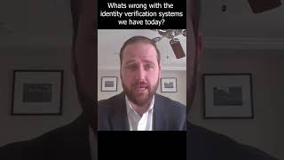 What's wrong with the identity verification systems we have today?