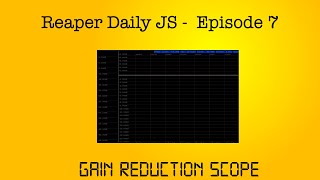 Reaper Daily JS: Ep 7 - Gain Reduction Scope