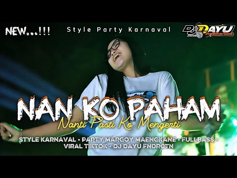 DJ NAN KO PAHAM (Nanti Pasti Ko Mengerti) • STYLE KARNAVAL FULLBASS • PARTY MENGKANE • VIRAL TIKTOK