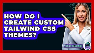 How Do I Create Custom Tailwind CSS Themes? - Next LVL Programming