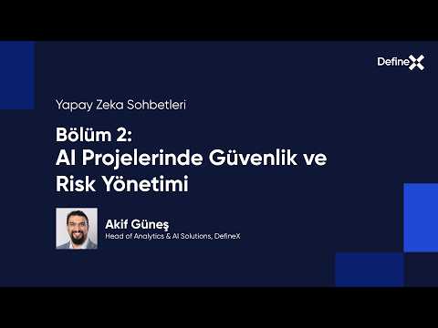 Yapay Zeka Sohbetleri Bölüm 2: AI Projelerinde Güvenlik ve Risk Yönetimi