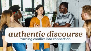 Authentic Discourse - How to Turn Conflict Into Connection