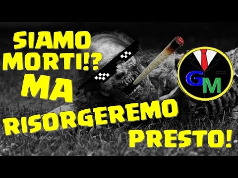 SIAMO MORTI!? MA RISORGEREMO PRESTO!