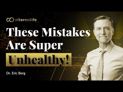 Dr. Eric Berg - These Mistakes Are Super Unhealthy!