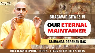 Daily Gita Wisdom-26 BG [15.15] Our Eternal Maintainer | Gauranga Darshan Das | BVRC | GEV