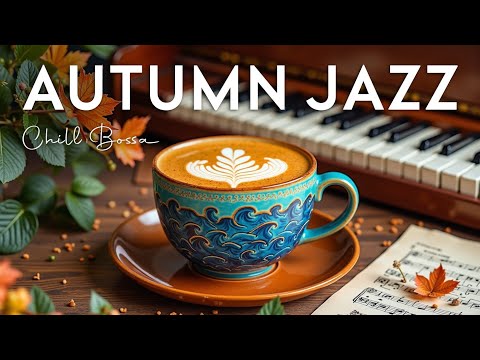 Autumn Jazz Piano 🍁 Chill Bossa Nova Music for Relaxation & Mindful Moments