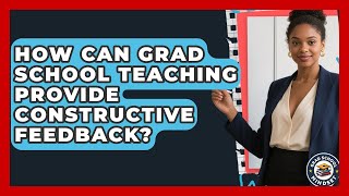 How Can Grad School Teaching Provide Constructive Feedback? - Grad School Mindset