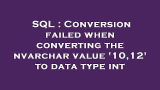 SQL : Conversion failed when converting the nvarchar value '10,12' to data type int